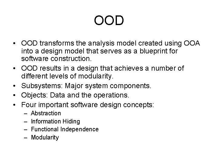 OOD • OOD transforms the analysis model created using OOA into a design model