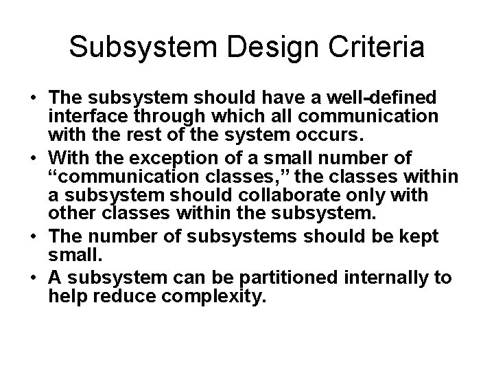 Subsystem Design Criteria • The subsystem should have a well-defined interface through which all