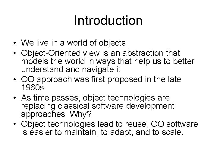 Introduction • We live in a world of objects • Object-Oriented view is an