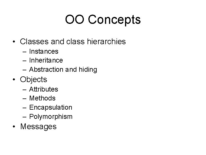 OO Concepts • Classes and class hierarchies – Instances – Inheritance – Abstraction and