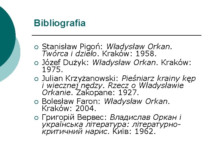 Bibliografia ¡ ¡ ¡ Stanisław Pigoń: Władysław Orkan. Twórca i dzieło. Kraków: 1958. Józef
