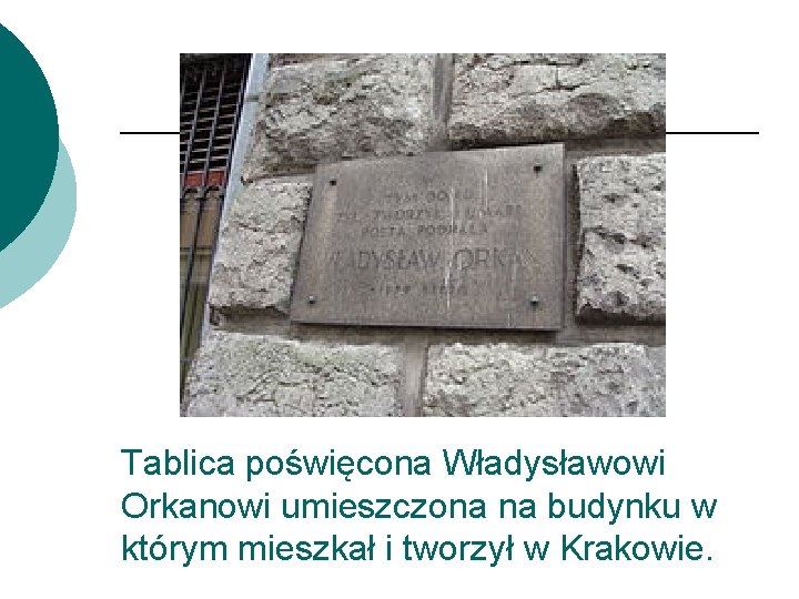 Tablica poświęcona Władysławowi Orkanowi umieszczona na budynku w którym mieszkał i tworzył w Krakowie.