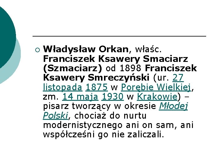 ¡ Władysław Orkan, właśc. Franciszek Ksawery Smaciarz (Szmaciarz) od 1898 Franciszek Ksawery Smreczyński (ur.