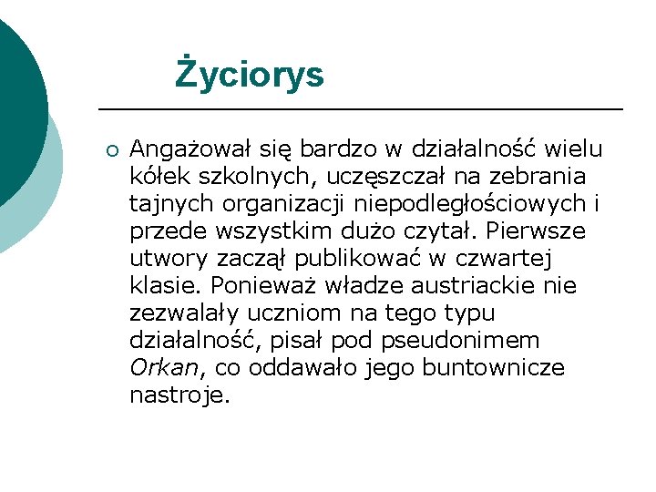 Życiorys ¡ Angażował się bardzo w działalność wielu kółek szkolnych, uczęszczał na zebrania tajnych