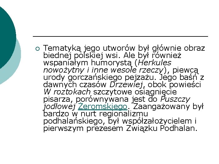 ¡ Tematyką jego utworów był głównie obraz biednej polskiej wsi. Ale był również wspaniałym