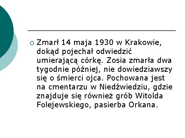 ¡ Zmarł 14 maja 1930 w Krakowie, dokąd pojechał odwiedzić umierającą córkę. Zosia zmarła