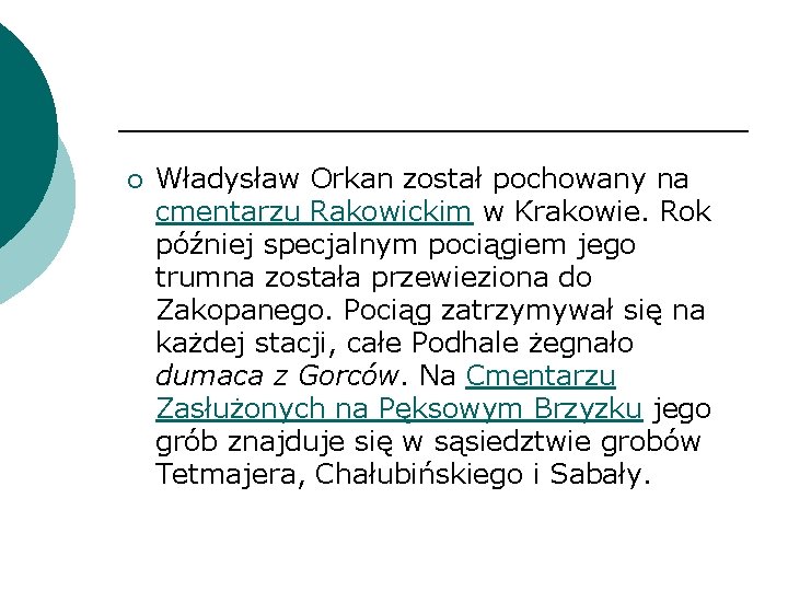 ¡ Władysław Orkan został pochowany na cmentarzu Rakowickim w Krakowie. Rok później specjalnym pociągiem