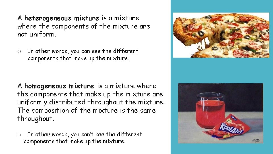 A heterogeneous mixture is a mixture where the components of the mixture are not