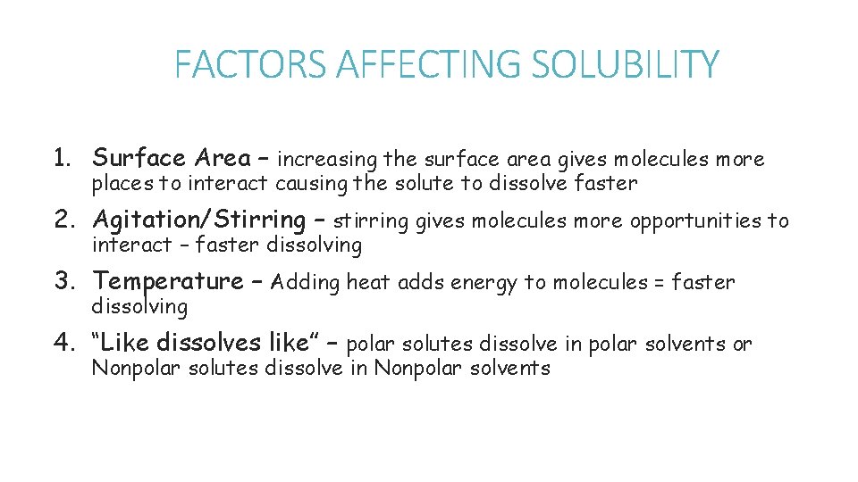 FACTORS AFFECTING SOLUBILITY 1. Surface Area – increasing the surface area gives molecules more