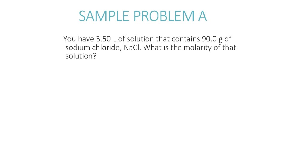 SAMPLE PROBLEM A You have 3. 50 L of solution that contains 90. 0