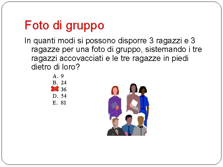 Foto di gruppo In quanti modi si possono disporre 3 ragazzi e 3 ragazze Foto di gruppo In quanti modi si possono disporre 3 ragazzi e 3 ragazze
