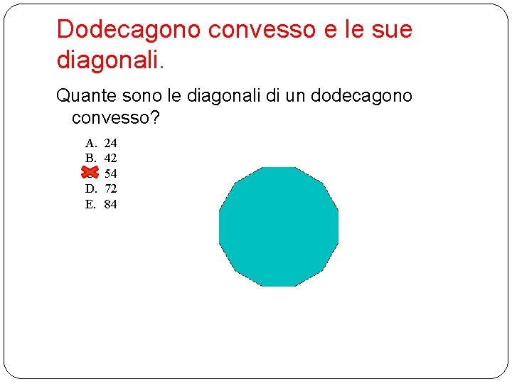 Dodecagono convesso e le sue diagonali. Quante sono le diagonali di un dodecagono convesso? Dodecagono convesso e le sue diagonali. Quante sono le diagonali di un dodecagono convesso?
