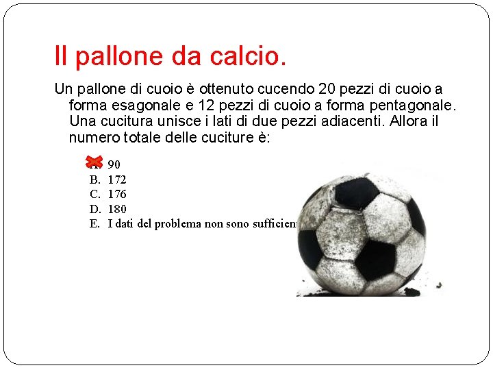 Il pallone da calcio. Un pallone di cuoio è ottenuto cucendo 20 pezzi di Il pallone da calcio. Un pallone di cuoio è ottenuto cucendo 20 pezzi di