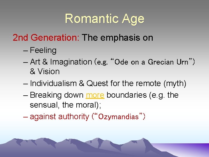 Romantic Age 2 nd Generation: The emphasis on – Feeling – Art & Imagination