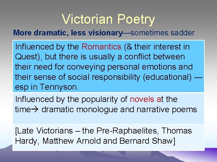 Victorian Poetry More dramatic, less visionary—sometimes sadder Influenced by the Romantics (& their interest