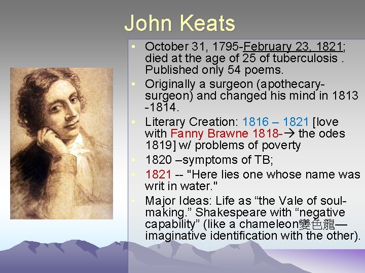 John Keats • October 31, 1795 -February 23, 1821; died at the age of
