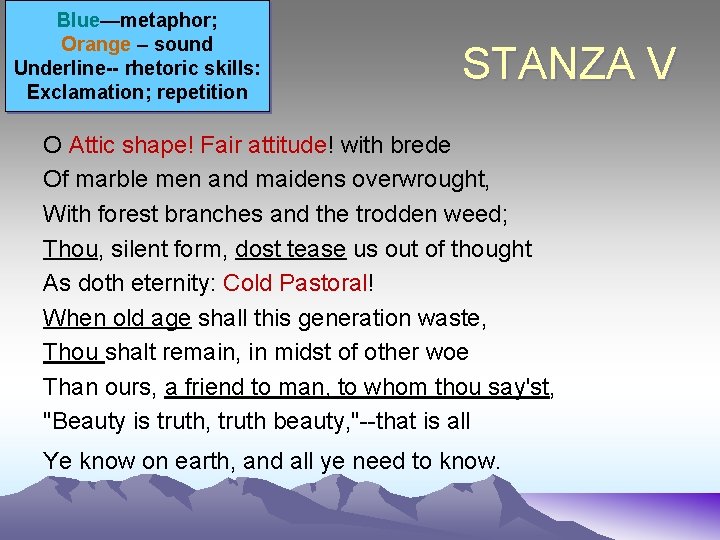 Blue—metaphor; Orange – sound Underline-- rhetoric skills: Exclamation; repetition STANZA V O Attic shape!