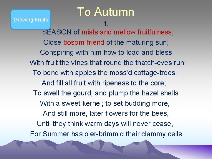Growing Fruits To Autumn 1. SEASON of mists and mellow fruitfulness, Close bosom-friend of