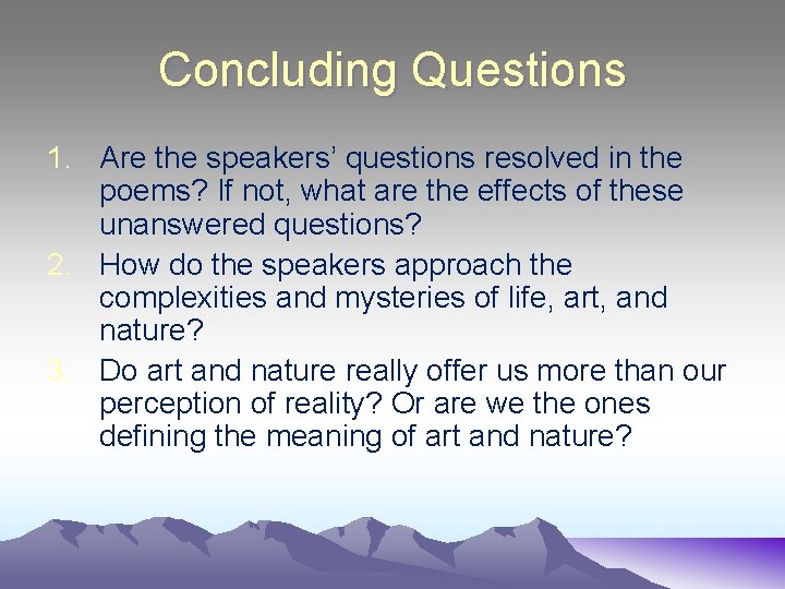 Concluding Questions 1. Are the speakers’ questions resolved in the poems? If not, what