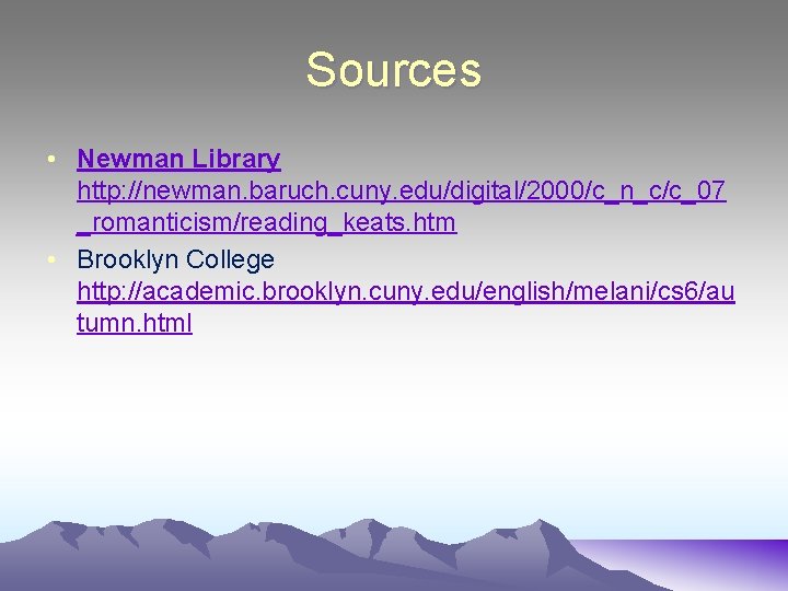 Sources • Newman Library http: //newman. baruch. cuny. edu/digital/2000/c_n_c/c_07 _romanticism/reading_keats. htm • Brooklyn College