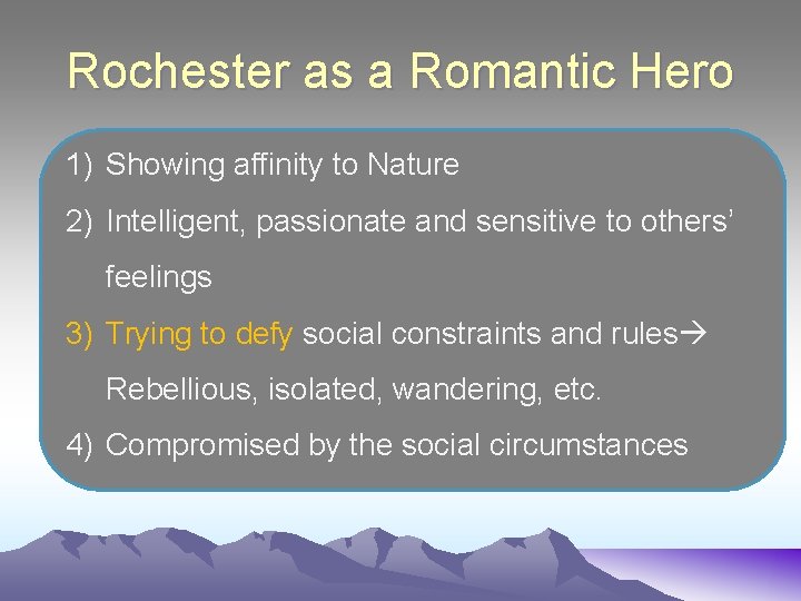 Rochester as a Romantic Hero 1) Showing affinity to Nature 2) Intelligent, passionate and