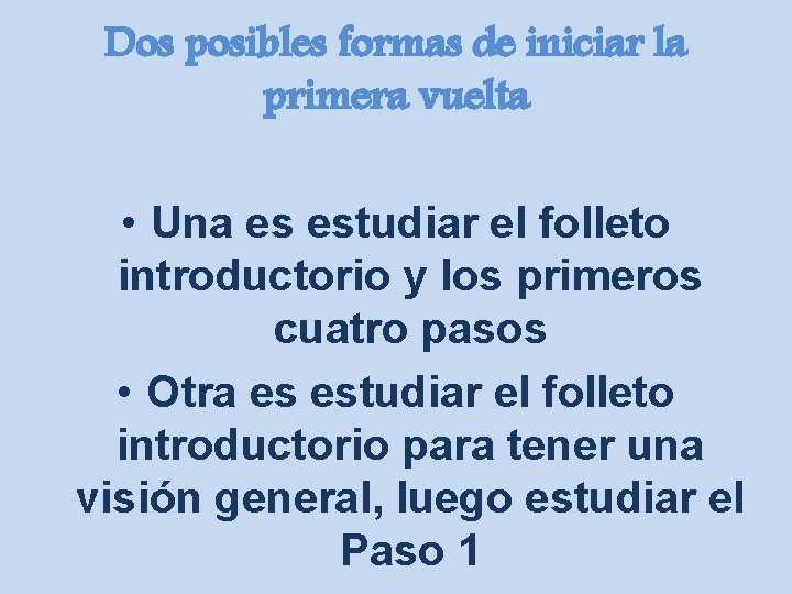 Dos posibles formas de iniciar la primera vuelta • Una es estudiar el folleto