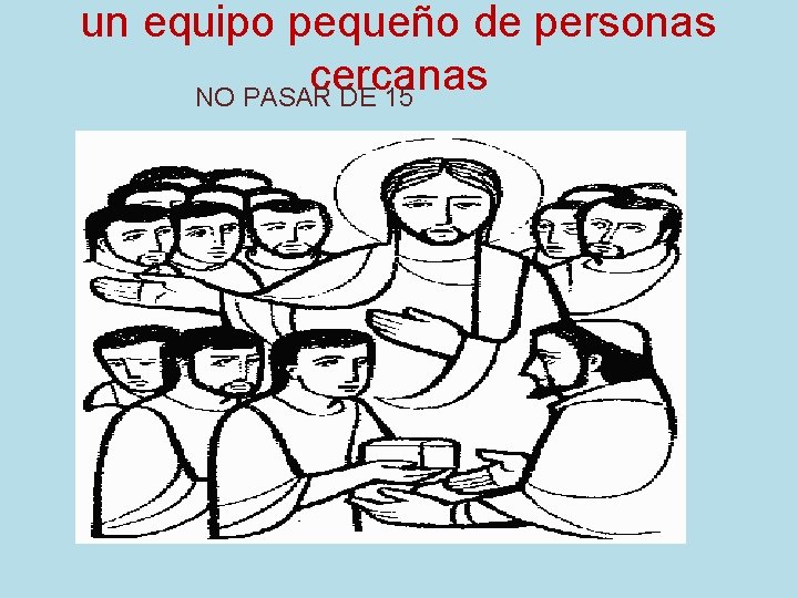 un equipo pequeño de personas cercanas NO PASAR DE 15 