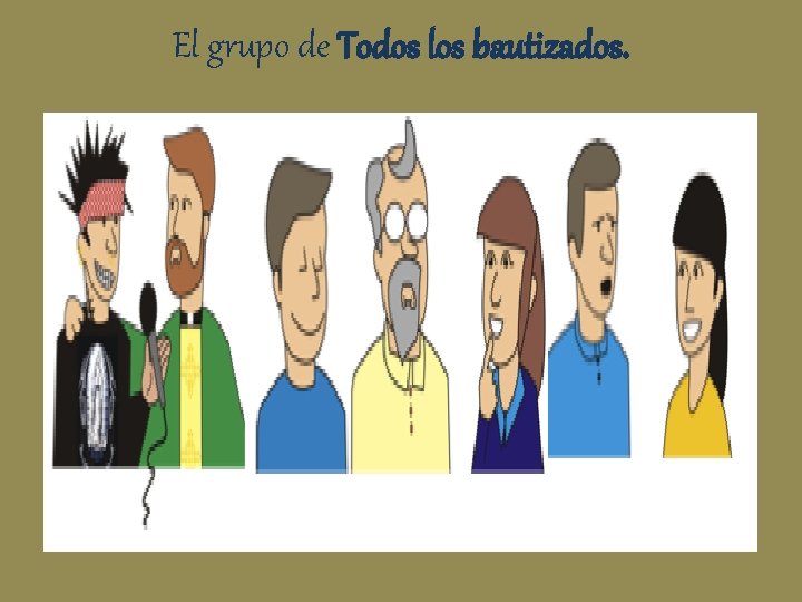 El grupo de Todos los bautizados. 