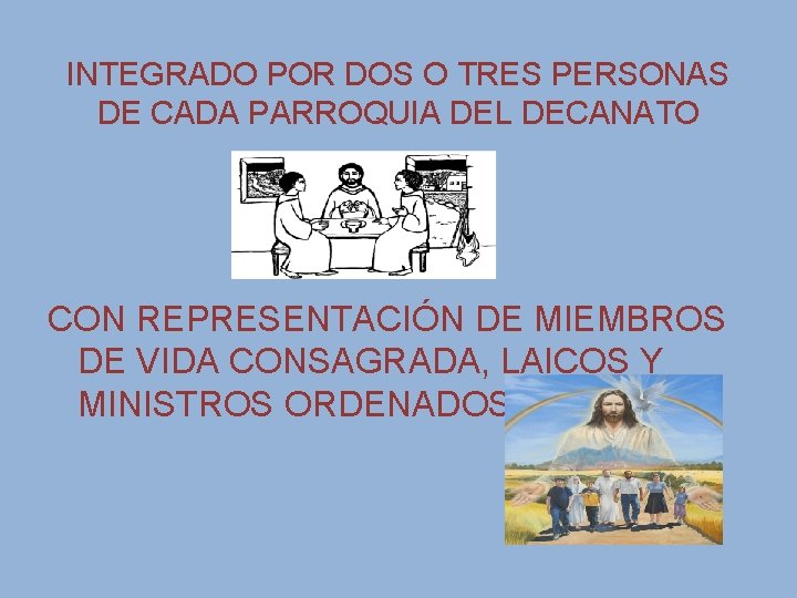 INTEGRADO POR DOS O TRES PERSONAS DE CADA PARROQUIA DEL DECANATO CON REPRESENTACIÓN DE