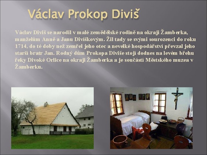 Václav Prokop Diviš Václav Diviš se narodil v malé zemědělské rodině na okraji Žamberka,