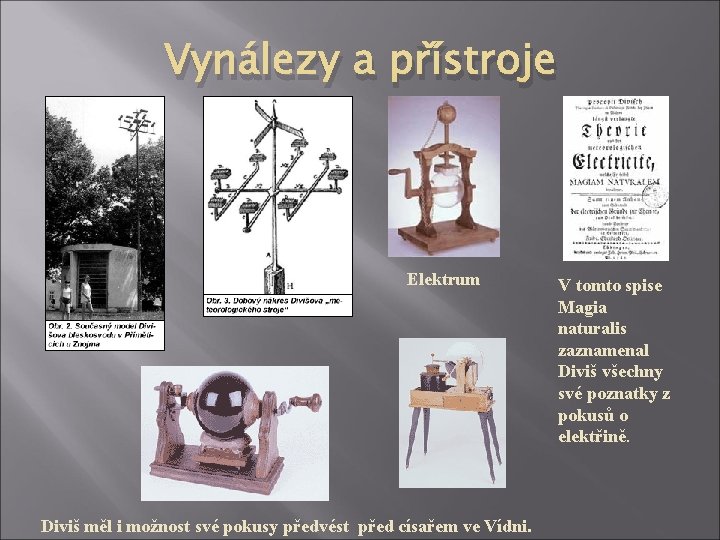 Vynálezy a přístroje Elektrum Diviš měl i možnost své pokusy předvést před císařem ve