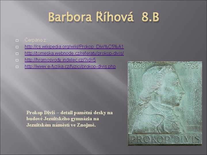 Barbora Říhová 8. B � � � Čerpáno z: http: //cs. wikipedia. org/wiki/Prokop_Divi%C 5%A