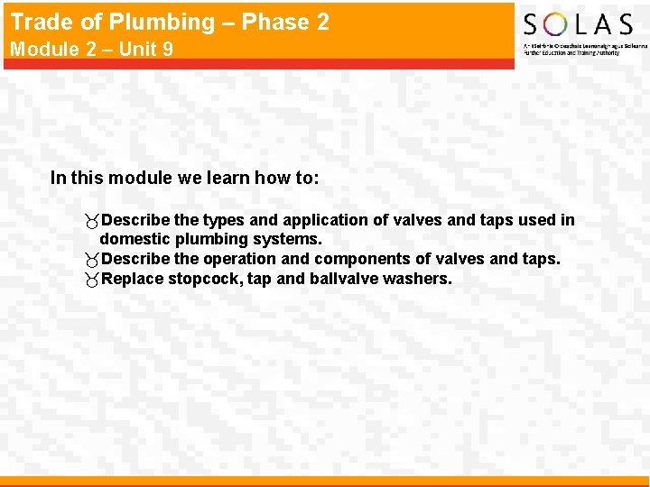 Trade of Plumbing – Phase 2 Module 2 – Unit 9 In this module