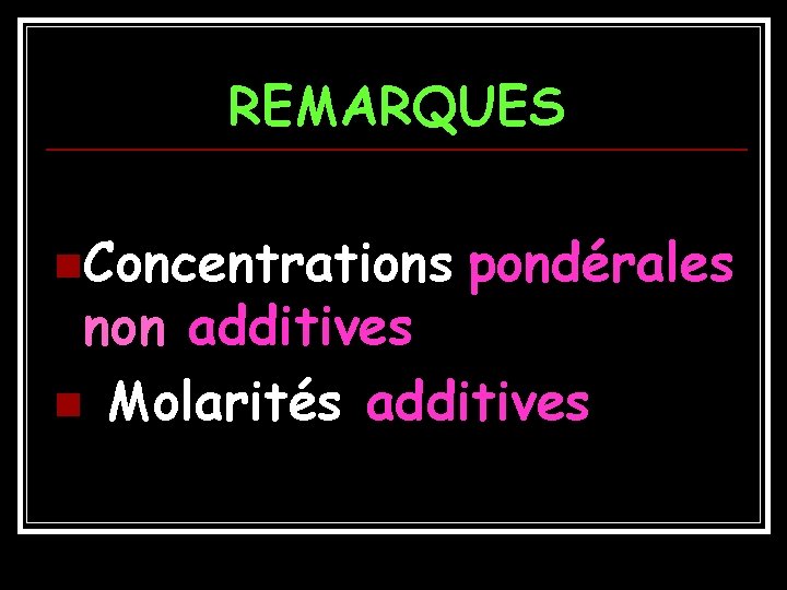 REMARQUES n. Concentrations pondérales non additives n Molarités additives 