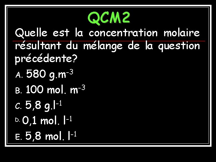 QCM 2 Quelle est la concentration molaire résultant du mélange de la question précédente?