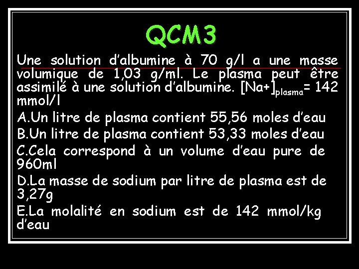 QCM 3 Une solution d’albumine à 70 g/l a une masse volumique de 1,