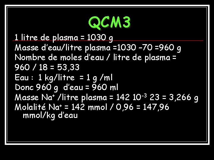 QCM 3 1 litre de plasma = 1030 g Masse d’eau/litre plasma =1030 –