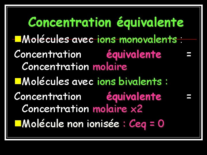 Concentration équivalente n. Molécules avec ions monovalents : Concentration équivalente = Concentration molaire n.
