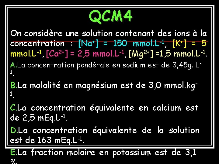 QCM 4 On considère une solution contenant des ions à la concentration : [Na+]