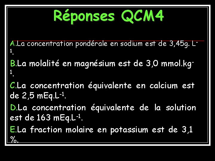 Réponses QCM 4 A. La concentration pondérale en sodium est de 3, 45 g.