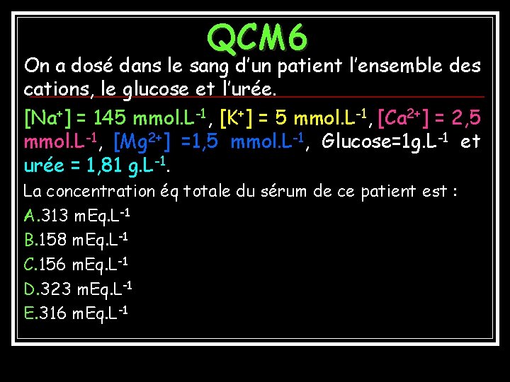 QCM 6 On a dosé dans le sang d’un patient l’ensemble des cations, le