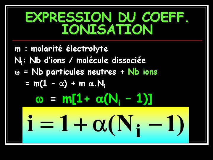 EXPRESSION DU COEFF. IONISATION m : molarité électrolyte Ni: Nb d’ions / molécule dissociée