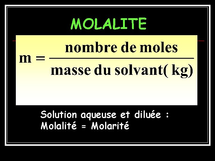 MOLALITE Solution aqueuse et diluée : Molalité = Molarité 