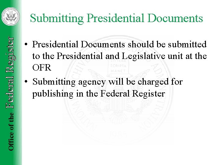 Office of the Federal Register Submitting Presidential Documents • Presidential Documents should be submitted