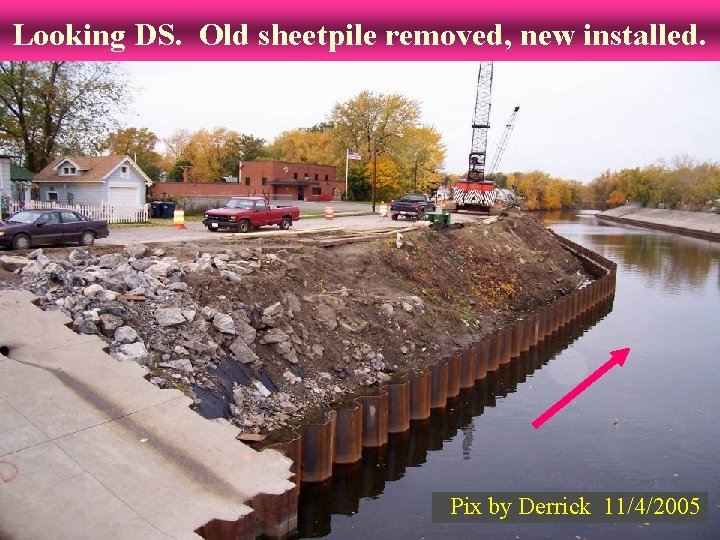 Looking DS. Old sheetpile removed, new installed. Pix by Derrick 11/4/2005 