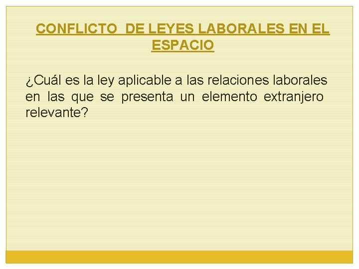 CONFLICTO DE LEYES LABORALES EN EL ESPACIO ¿Cuál es la ley aplicable a las