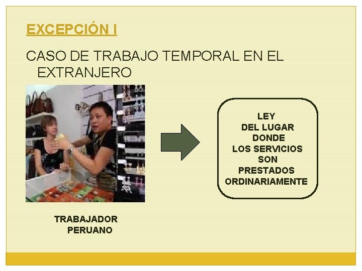 EXCEPCIÓN I CASO DE TRABAJO TEMPORAL EN EL EXTRANJERO LEY DEL LUGAR DONDE LOS