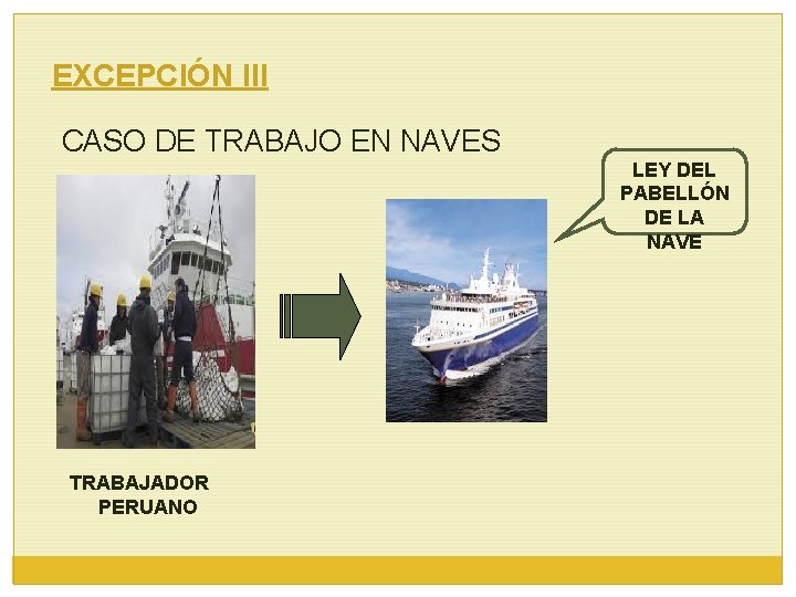 EXCEPCIÓN III CASO DE TRABAJO EN NAVES LEY DEL PABELLÓN DE LA NAVE TRABAJADOR