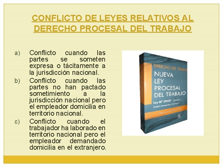 CONFLICTO DE LEYES RELATIVOS AL DERECHO PROCESAL DEL TRABAJO a) b) c) Conflicto cuando