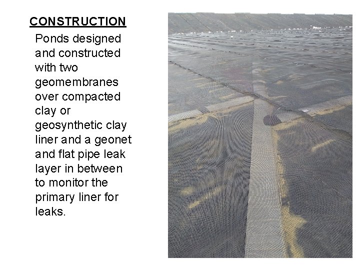 CONSTRUCTION Ponds designed and constructed with two geomembranes over compacted clay or geosynthetic clay